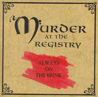 Murder At The Registry : Always on the Brink